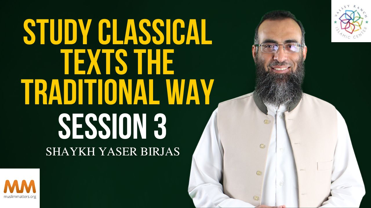 Study Classical Texts The Traditional Way [Session 3] | Sh. Yaser Birjas